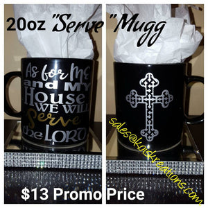 "Serve" Mugg (20oz) - As for me and my house we SERVE The Lord Mugg! - SALE